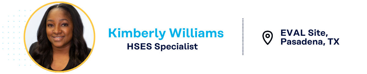 Kimberly Williams, HSES Specialist, EVAL Site, Pasadena, TX