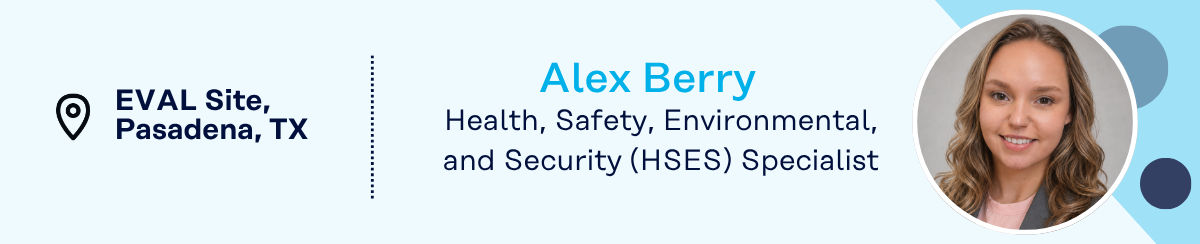 Alex Berry, HSES Specialist, EVAL Site, Pasadena, TX