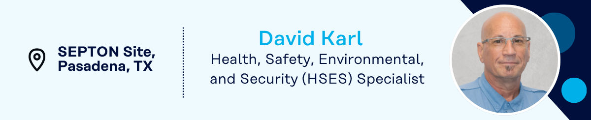 David Karl, HSES Specialist, SEPTON Site, Pasadena, TX